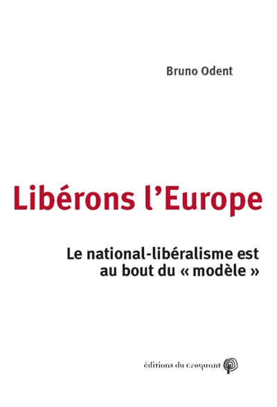 Libérons l'Europe : le national-libéralisme est au bout du modèle