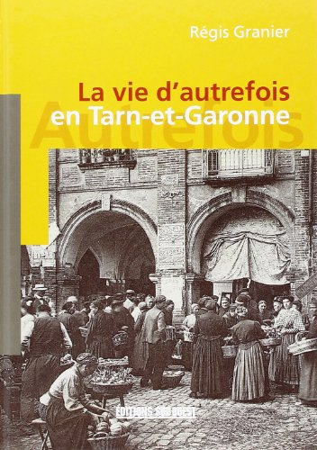 La vie d'autrefois dans le Tarn-et-Garonne