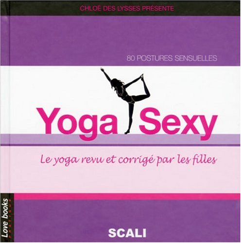 Yoga sexy : le yoga revu et corrigé par les filles : 80 postures sensuelles