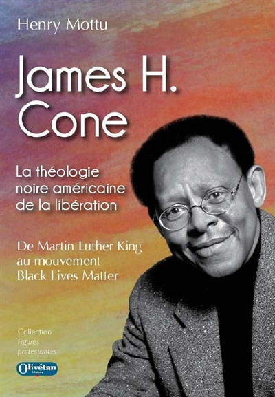 James H. Cone : la théologie noire américaine de la libération : de Martin Luther King au mouvement 