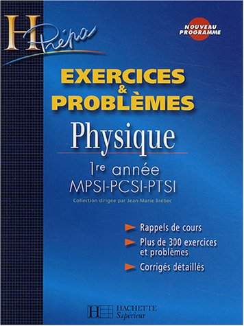 Physique 1re année MPSI-PCSI-PTSI : rappels de cours, plus de 300 exercices et problèmes, corrigés d