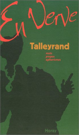 Talleyrand en verve : mots, propos, aphorismes