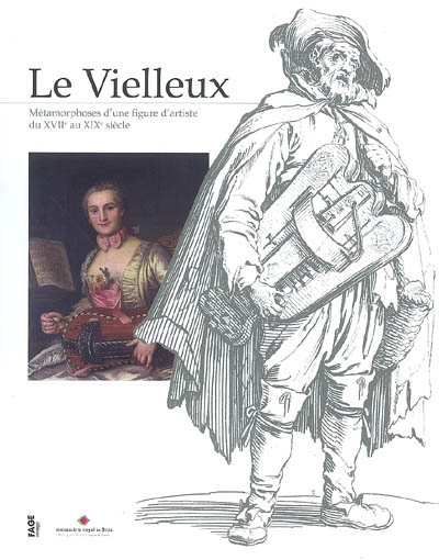 Le vielleux : métamorphoses d'une figure d'artiste du XVIIe au XIXe siècle : catalogue de l'expositi