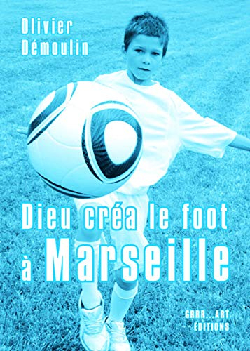 Dieu créa le foot à Marseille