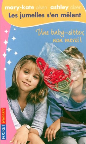 Les jumelles s'en mêlent : Mary-Kate Olsen, Ashley Olsen. Vol. 1. Une baby-sitter, non merci !