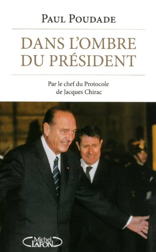 Dans l'ombre du président : par le chef du protocole de Jacques Chirac