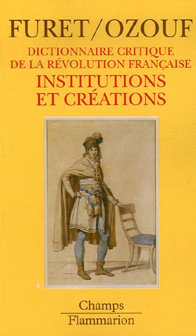 Dictionnaire critique de la Révolution française. Vol. 3. Institutions et créations