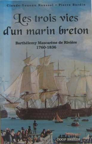 Les trois vies d'un marin breton : Barthélemy Mascarène de Rivière, 1760-1836 : aventures remarquabl