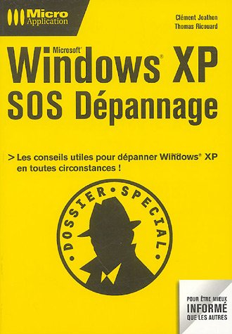 Windows XP : SOS dépannage : toutes les solutions et les conseils pratiques pour dépanner Windows en