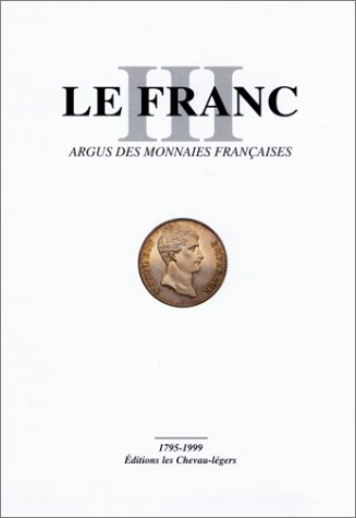 Le franc III, argus des monnaies françaises (1795-1999)