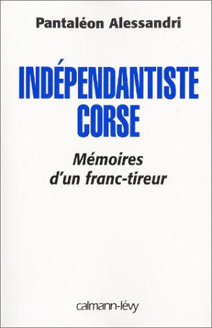 Indépendantiste corse : mémoires d'un franc-tireur