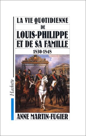 La vie quotidienne de Louis-Philippe et de sa famille : 1830-1848