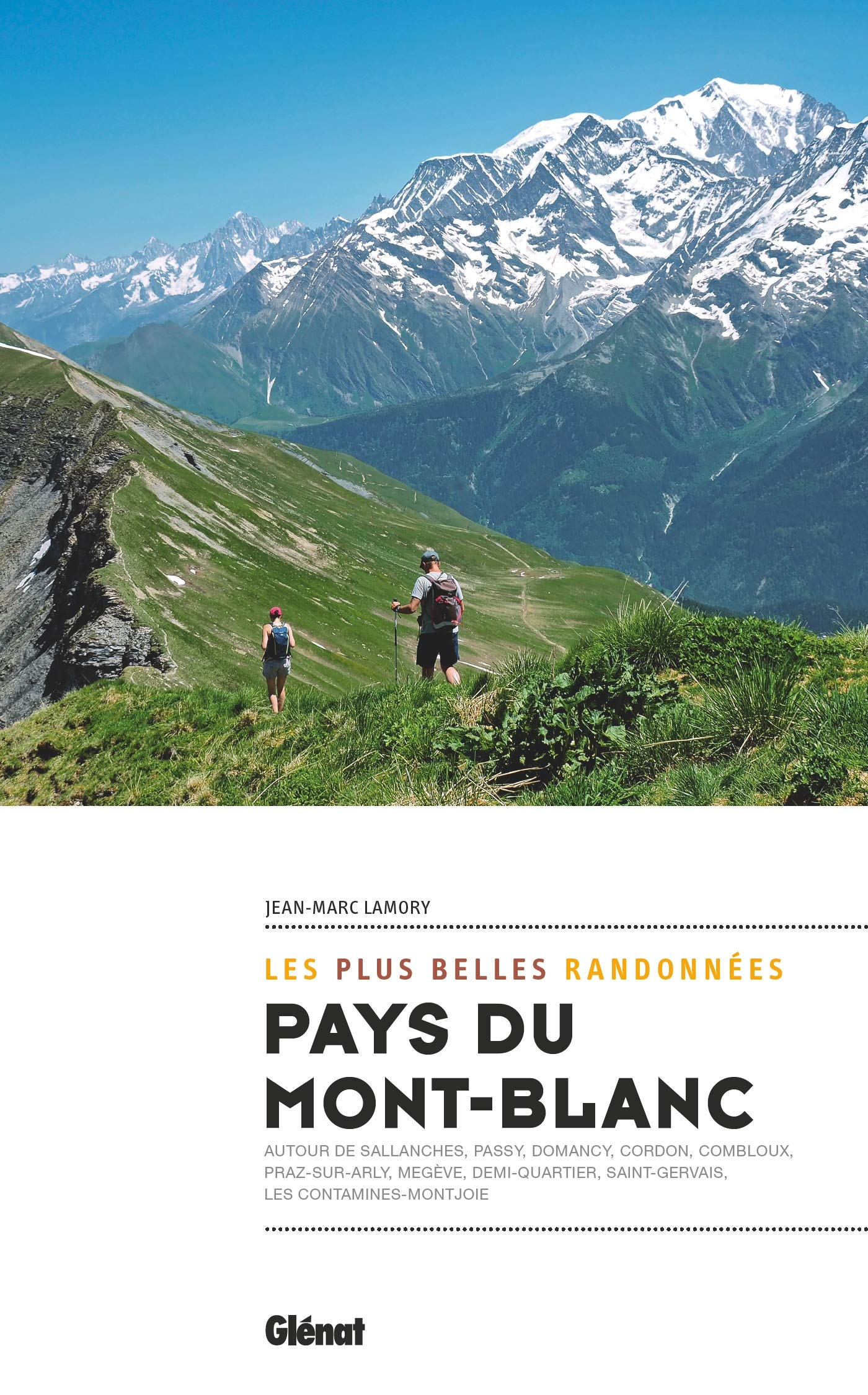 Pays du Mont-Blanc : les plus belles randonnées : autour de Sallanches, Passy, Domancy, Cordon, Comb