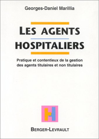Les agents hospitaliers : pratique et contentieux de la gestion des agents titulaires et non titulai