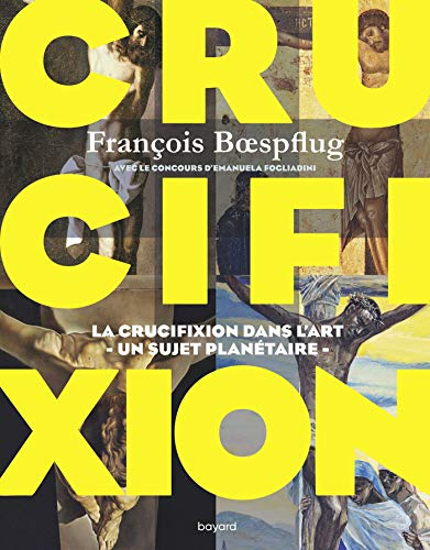 Crucifixion : la crucifixion dans l'art, un sujet planétaire