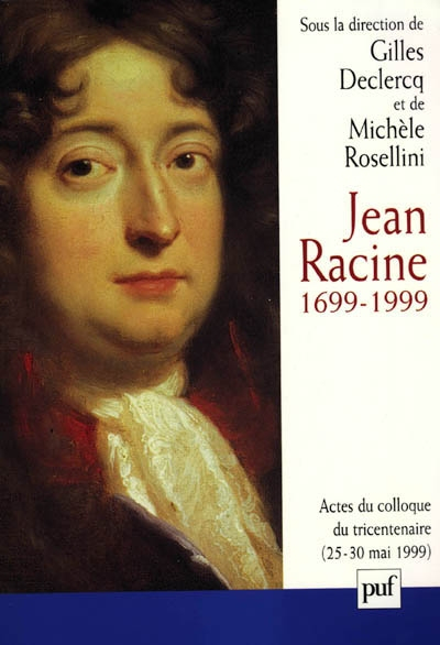 Jean Racine 1699-1999 : actes du colloque Ile-de-France La Ferté-Milon, 25-30 mai 1999