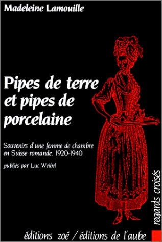 Pipes de terre et pipes de porcelaine : souvenirs d'une femme de chambre en Suisse romande, 1920-194
