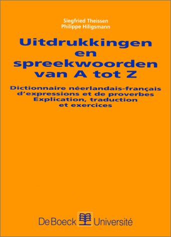 Uitdrukkingen en spreekwoorden van A tot Z : dictionnaire néerlandais-français d'expressions et de p