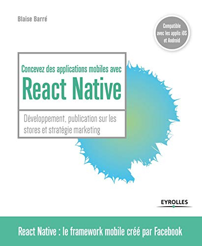 Concevez des applications mobiles avec React Native : développement, publication sur les stores et s