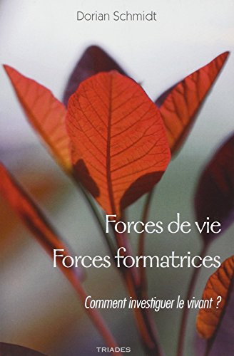 Forces de vie, forces formatrices : fondements méthodologiques pour une étude du vivant : étude d'un