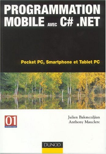 Programmation Mobile avec C Sharp.Net : Pocket PC, SmartPhone et Tablet PC