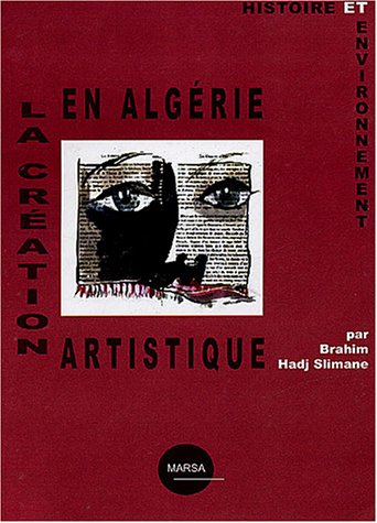 La création artistique en Algérie : histoire et environnement : état des lieux sur l'environnement d