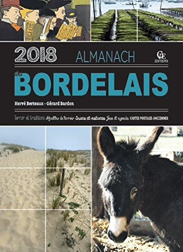 Almanach du Bordelais 2018 : terroir et traditions, recettes de terroir, trucs et astuces, jeux et a