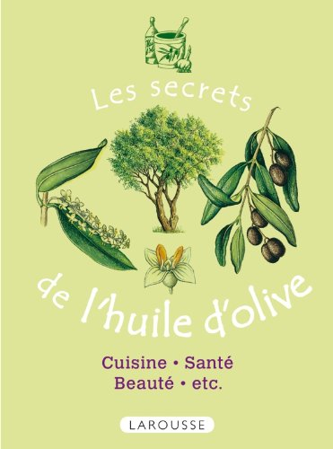 Les secrets de l'huile d'olive : cuisine, santé, beauté, etc.