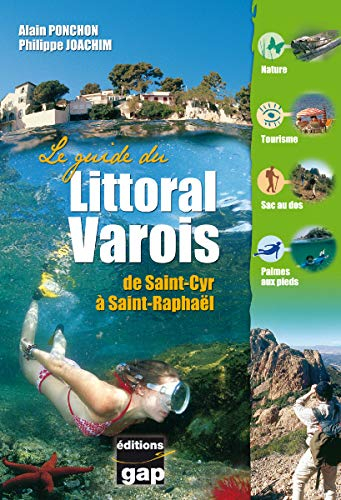 Le guide du littoral varois : de Saint-Cyr à Saint-Raphaël : nature, tourisme, sac au dos, palmes au