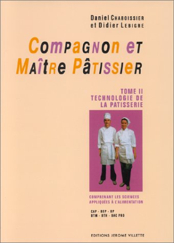 Compagnon et maître pâtissier : CAP, MC, BEP, BTM, BTH, Bac Pro. Vol. 2. Technologie de la pâtisseri