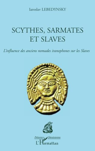 Scythes, Sarmates et Slaves : l'influence des anciens nomades iranophones sur les Slaves
