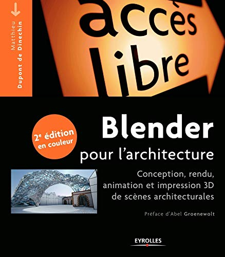 Blender : pour l'architecture : conception, rendu, animation et impression 3D de scènes architectura