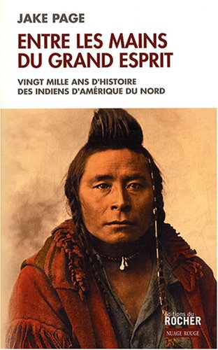 Entre les mains du Grand Esprit : vingt mille ans d'histoire des Indiens d'Amérique du Nord