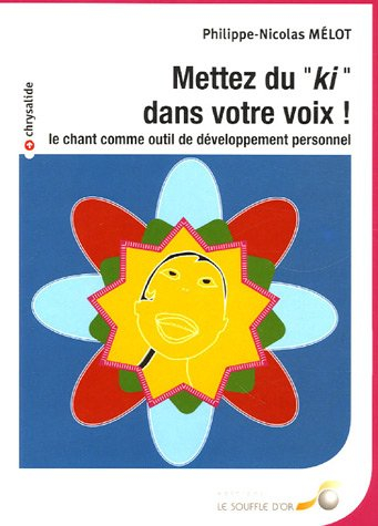 Mettez du ki dans votre voix ! : le chant comme outil de développement personnel