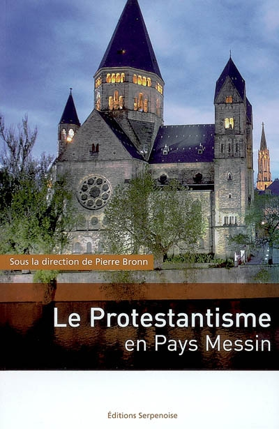 Le protestantisme en pays messin : histoire et lieux de mémoire