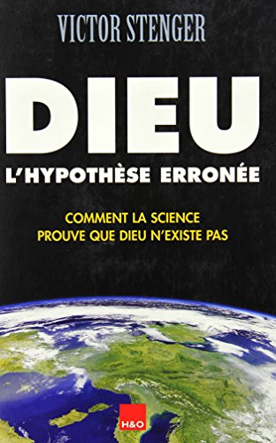 Dieu, l'hypothèse erronée : comment la science prouve que Dieu n'existe pas