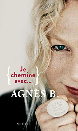 Je chemine avec Agnès B. : entretiens menés par Sophie Lhuillier