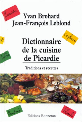 Dictionnaire de la cuisine de Picardie : traditions et recettes