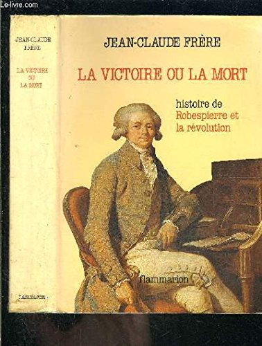 La Victoire ou la mort : Robespierre et la Révolution
