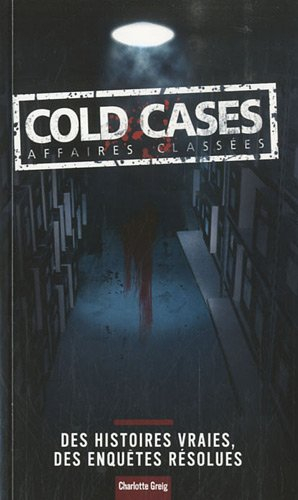 Cold cases, affaires classées : des histoires vraies, des enquêtes résolues