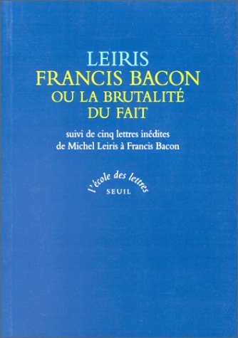 Francis Bacon ou La brutalité du fait. cinq lettres inédites de Michel Leiris à Francis Bacon sur le