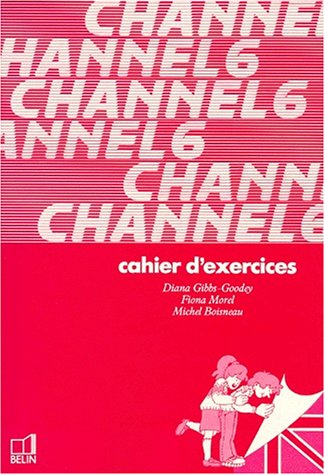 Channel 6 : langue vivante 1, cahier d'exercices