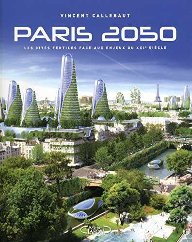 Paris 2050 : les cités fertiles face aux enjeux du XXIe siècle