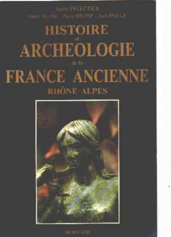 Histoire et archéologie de la France ancienne : Rhône-Alpes, de l'âge du fer au haut Moyen Age
