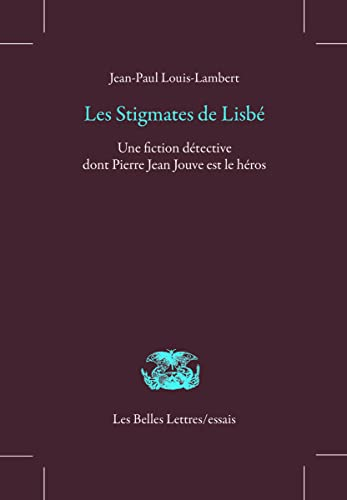 Les stigmates de Lisbé : une fiction détective dont Pierre Jean Jouve est le héros