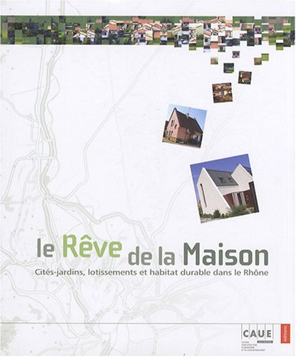 Le rêve de la maison : cités-jardins, lotissements et habitat durable dans le Rhône