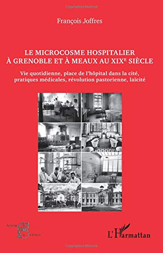 Le microcosme hospitalier à Grenoble et à Meaux au XIXe siècle : vie quotidienne, place de l'hôpital
