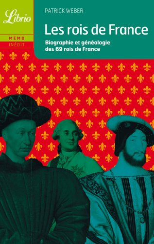 Les rois de France : biographie et généalogie des 69 rois de France