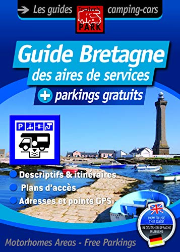 Guide Bretagne des aires de services : + parkings gratuits : descriptifs et itinéraires, plans d'acè