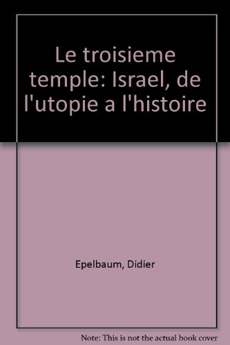 Le Troisième temple : Israël, de l'utopie à l'histoire
